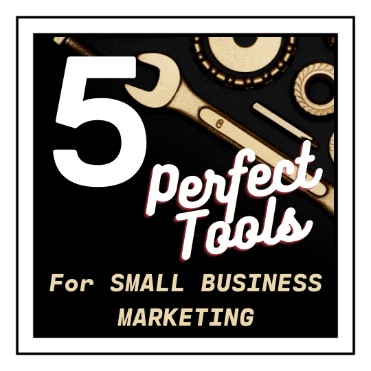 5 Perfect Tools for Small Business Marketing